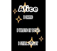 Alice - I Came, I Wrote It Down, I Still Forgot: Funny Personalised Lined Notebook