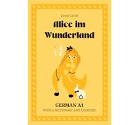 Alice im Wunderland. German A1: Alice’s Adventures in Wonderland - German Graded Reader (A1) with dictionary, exercises & flashcards