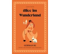 Alice im Wunderland. German B2: Alice’s Adventures in Wonderland - German Graded Reader (B2) with dictionary, exercises & flashcards