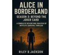 Alice in Borderland Season 3: Beyond the Joker Card: A Complete Review and Analysis of Netflix’s Survival Thriller