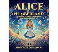 Alice in Numberland: A Surreal Journey Through Math and Geometry