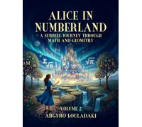 ALICE IN NUMBERLAND: A Surriel Journey Through Math And Geometry Volume 2