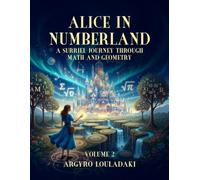 ALICE IN NUMBERLAND: A Surriel Journey Through Math And Geometry Volume 2