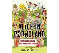 Alice in Pornoland: Hardcore Encounters with the Victorian Gothic (Feminist Media Studies)