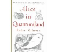 [(Alice in Quantumland: An Allegory of Quantum Physics )] [Author: Robert Gilmore] [Nov-2010]