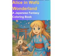 Alice in Wafū Wonderland(和風ワンダーランドのアリス): A Japanese Fantasy Coloring Book