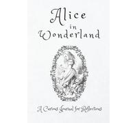 Alice in Wonderland: A Curious Journal for Reflections