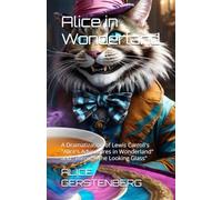 Alice in Wonderland: A Dramatization of Lewis Carroll's "Alice's Adventures in Wonderland" and "Through the Looking Glass"
