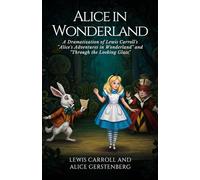 Alice in Wonderland: A Dramatization of Lewis Carroll's "Alice's Adventures in Wonderland" and "Through the Looking Glass"
