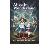 Alice in Wonderland: A Dramatization of Lewis Carroll's "Alice's Adventures in Wonderland" and "Through the Looking Glass"
