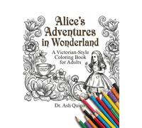 Alice in Wonderland: Adult Coloring Book: Collector’s Edition with Intricate Victorian Illustrations for Stress Relief and Relaxation