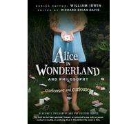 Alice in Wonderland and Philosophy: Curiouser and Curiouser: 20 (The Blackwell Philosophy and Pop Culture Series)