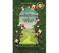 Alice in Wonderland and Through the Looking-Glass (Illustrated) (Deluxe Library Edition)