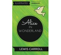 Alice in Wonderland: By Lewis Carroll : Illustrated & Unabridged