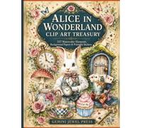 Alice in Wonderland Clip-Art Treasury Cutout Edition: Watercolor Elements, Background Sheets, Stickers to Cut Out