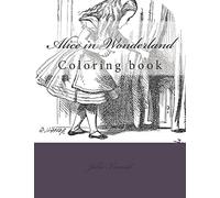 Alice in Wonderland: Coloring book: Volume 1 (Coloring in Wonderland)