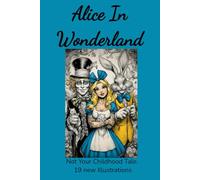 Alice in Wonderland: Not Your Childhood Tale. 19 new Illustrations