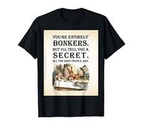 Alice In Wonderland Quote -Tea Party-You're Entirely Bonkers T-Shirt
