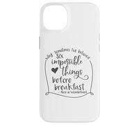 Alice in Wonderland Six Impossible Things Inspirational Case for iPhone 14 Plus