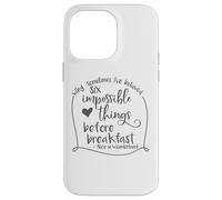 Alice in Wonderland Six Impossible Things Inspirational Case for iPhone 14 Pro Max