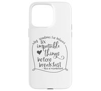 Alice in Wonderland Six Impossible Things Inspirational Case for iPhone 15 Pro Max