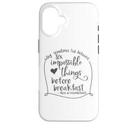 Alice in Wonderland Six Impossible Things Inspirational Case for iPhone 16