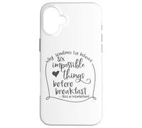 Alice in Wonderland Six Impossible Things Inspirational Case for iPhone 16 Plus