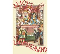 Alice in Wonderland: The Original 1865 Edition With Complete Illustrations By Sir John Tenniel