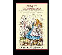 Alice in Wonderland: The Original 1865 Edition With Complete Illustrations By Sir John Tenniel (A Classic Novel of Lewis Carroll): alice's adventures in wonderland by lewis carroll.