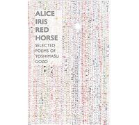 Alice Iris Red Horse: Selected Poems by Gozo Yoshimasu (2016-09-27)