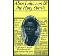 Alice Lakwena and the Holy Spirits: War in Northern Uganda, 1985-97 (Eastern African Studies)