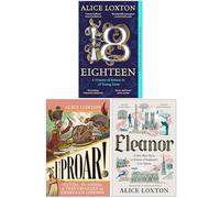 Alice Loxton Collection 3 Books Set (Eighteen, UPROAR! & Eleanor)