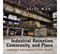 Alice Mah Industrial Ruination, Community & Place : Landscapes and Alice Mah Multicolor