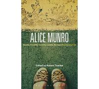 Alice Munro: 'Hateship, Friendship, Courtship, Loveship, Marriage', 'Runaway', 'Dear Life' (Bloomsbury Studies in Contemporary North American Fiction)