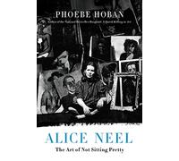 Alice Neel: The Art of Not Sitting Pretty