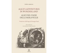 Alice nel paese delle meraviglie / Alice’s Adventures in Wonderland: Traduzione nella lingua di Giuseppe Giusti
