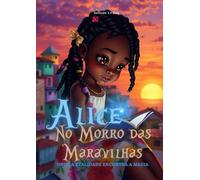 Alice No Morro Das Maravilhas: Onde a realidade encontra a magia