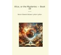 Alice, or the Mysteries - Book 10 (Classic Books)