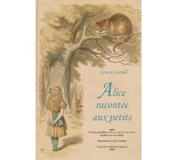 Alice racontée aux petits: Version simplifiée d'Alice au pays des merveilles, adaptée par son auteur Lewis Carroll