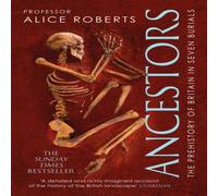 Alice Roberts Ancestors : A prehistory of Britain in seven burials Paperback Book Alice Roberts Multicolor