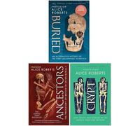 Alice Roberts Collection 3 Books Set (Buried, Ancestors & Crypt)