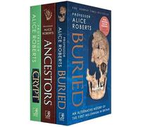 Alice Roberts Collection 3 Books Set (Buried, Ancestors & Crypt)