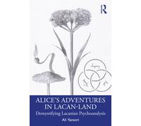 Alice’s Adventures in Lacan-Land : Demystifying Lacanian Psychoanalysis