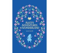 Alice’s Adventures in Wonderland: 1 (The Complete Children's Classics Collection)