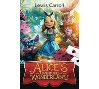 Alice’s Adventures in Wonderland (Annotated): The Classic Edition: The Wonderful Alice in Wonderland book by Lewis Carroll brought to life with original illustrations
