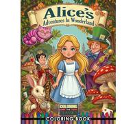 Alice’s Adventures in Wonderland Coloring Book: A Whimsical Classic Fairy Tale Coloring Book for Kids and Adults - Relaxing Fantasy Illustrations ... The Classics, Art, Literature, & History)