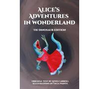Alice’s Adventures in Wonderland: the Illustrated Dinosaur Edition