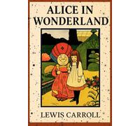 Alice’s Adventures in Wonderland: THE MILLENNIUM FULCRUM EDITION 3.0
