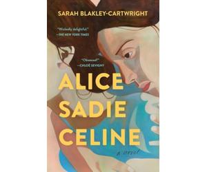 Alice Sadie Celine : A Novel