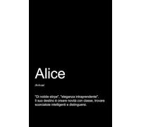 ALICE - TACCUINO PERSONALIZZATO: QUADERNO PER APPUNTI.: QUADERNO DIVERTENTE E ORIGINALE PER UNA COLLEGA O UN’AMICA DI NOME ALICE. TACCUINO DI QUALITÀ SUPERIORE.